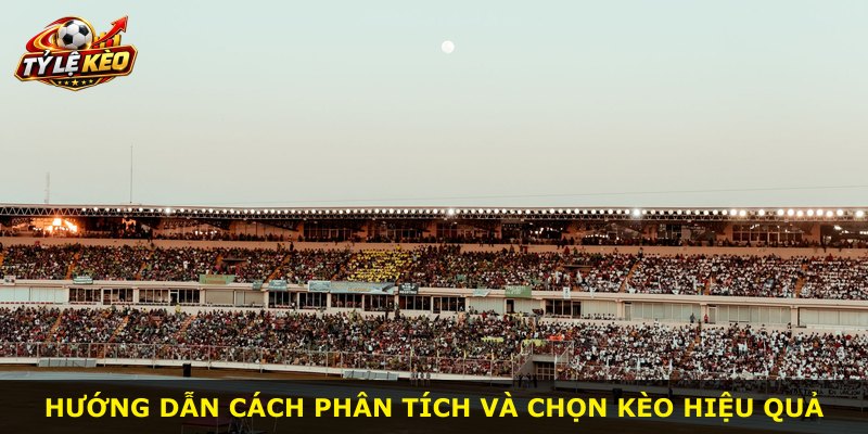 Hướng dẫn cách phân tích và chọn kèo hiệu quả