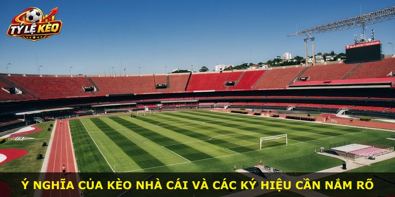 Ý nghĩa của kèo nhà cái và các ký hiệu cần nắm rõ