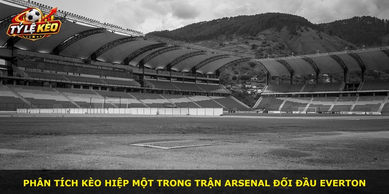Phân tích kèo hiệp một trong trận Arsenal đối đầu Everton
