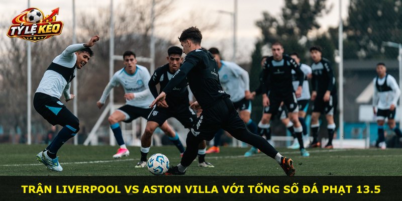 Trận Liverpool vs Aston Villa với tổng số đá phạt 13.5