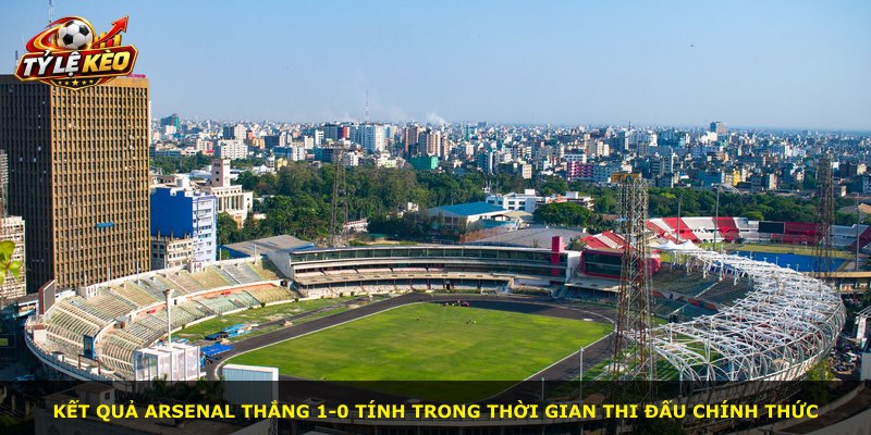 Kết quả Arsenal thắng 1-0 tính trong thời gian thi đấu chính thức