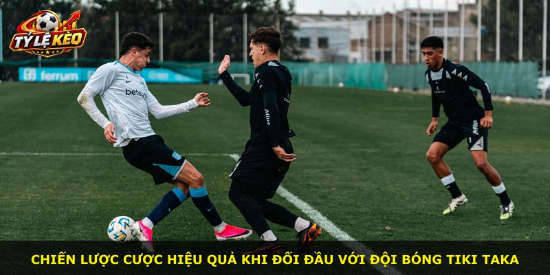 Chiến lược cược hiệu quả khi đối đầu với đội bóng Tiki Taka