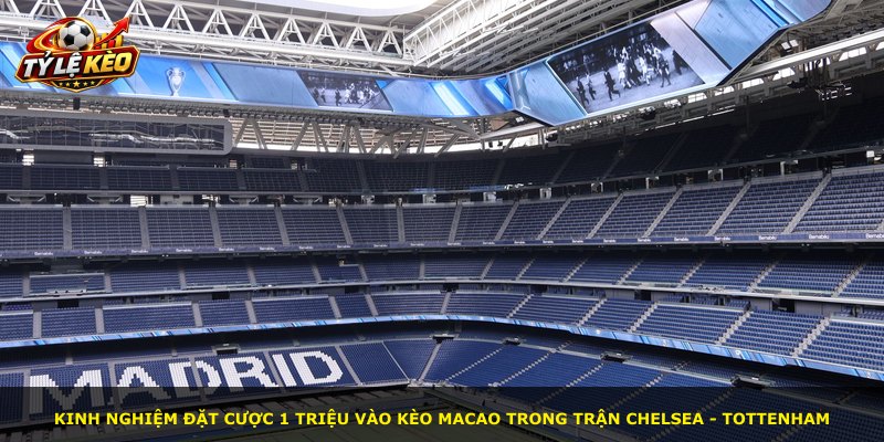Kinh nghiệm đặt cược 1 triệu vào kèo Macao trong trận Chelsea - Tottenham